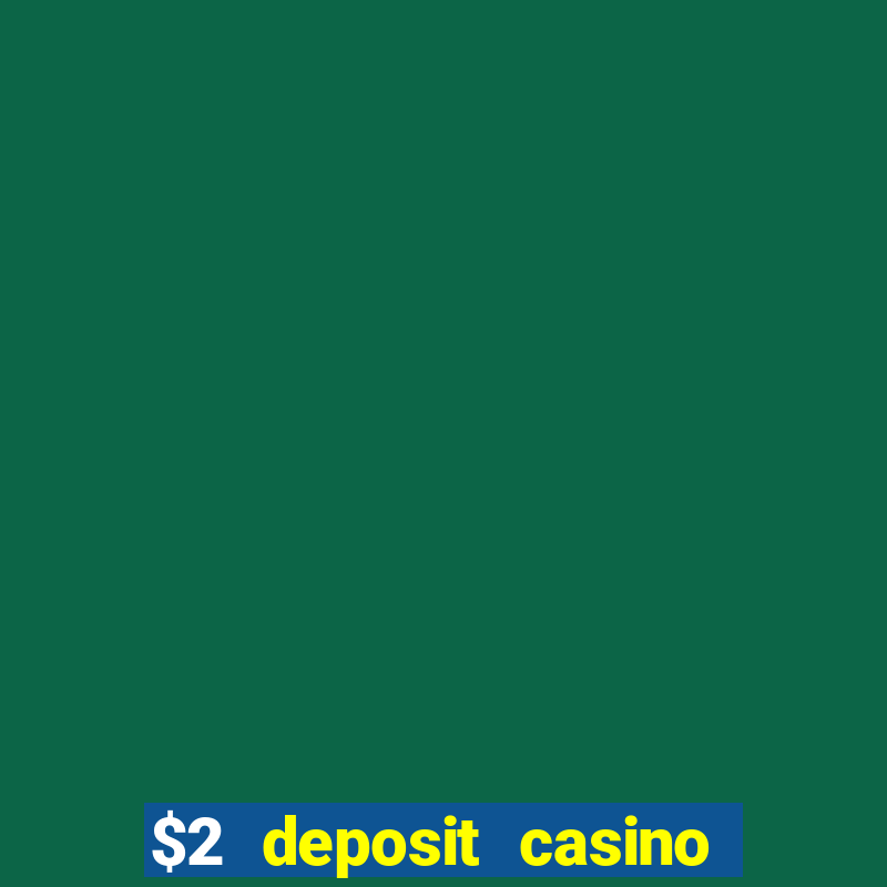 $2 deposit casino nz 2023