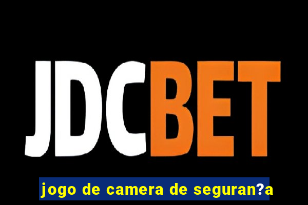 jogo de camera de seguran?a