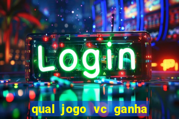 qual jogo vc ganha dinheiro de verdade