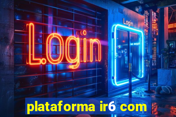 plataforma ir6 com