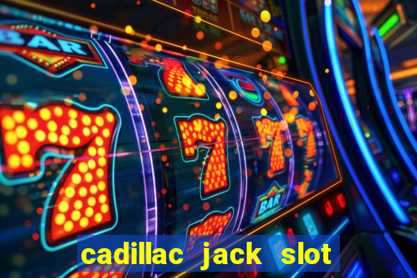 cadillac jack slot machines online