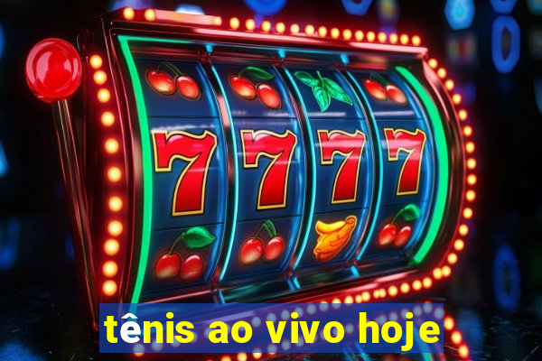 tênis ao vivo hoje