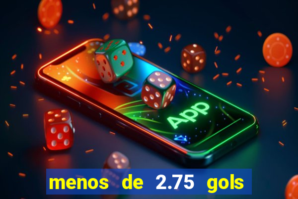 menos de 2.75 gols o que significa