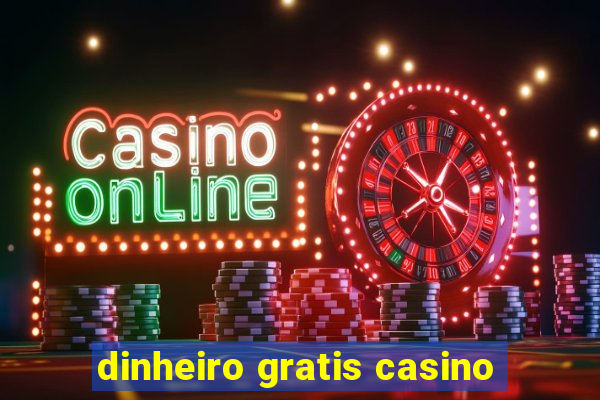 dinheiro gratis casino