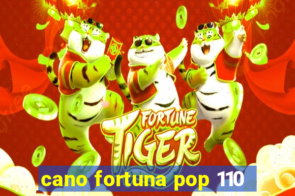 cano fortuna pop 110