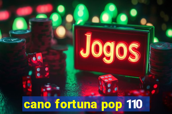 cano fortuna pop 110