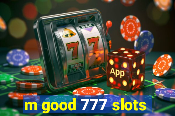 m good 777 slots