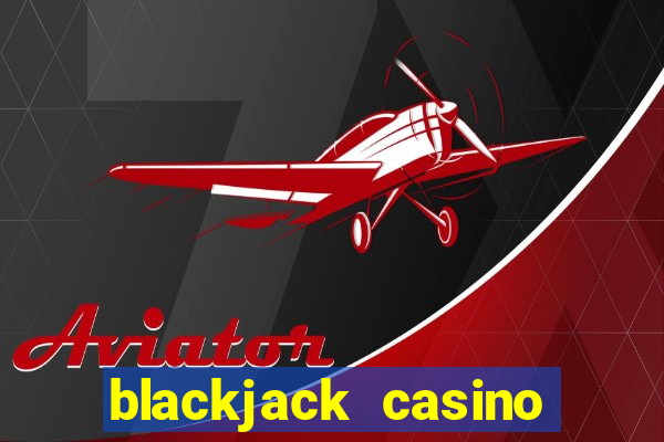 blackjack casino online -onlinecasinosdeutschland.com