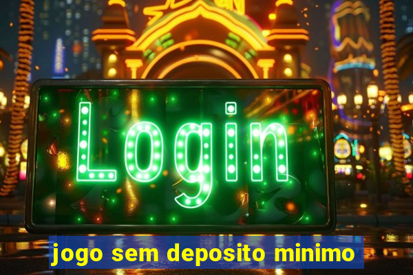 jogo sem deposito minimo