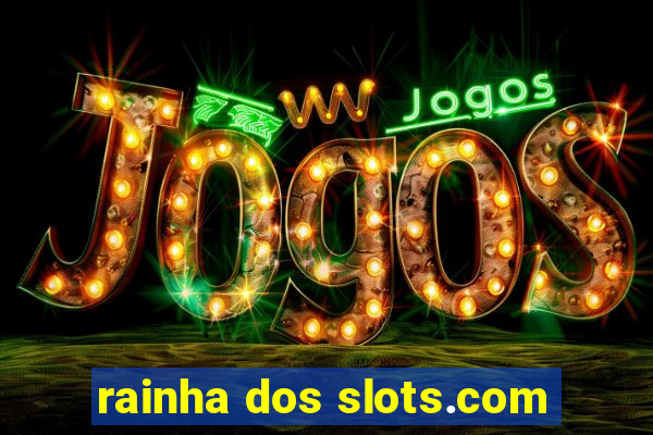 rainha dos slots.com