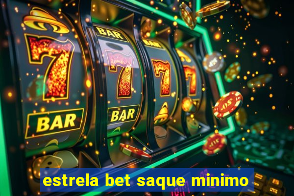 estrela bet saque minimo