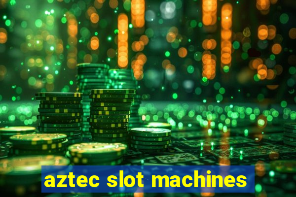 aztec slot machines