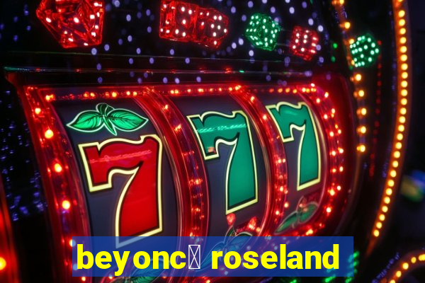 beyonc茅 roseland