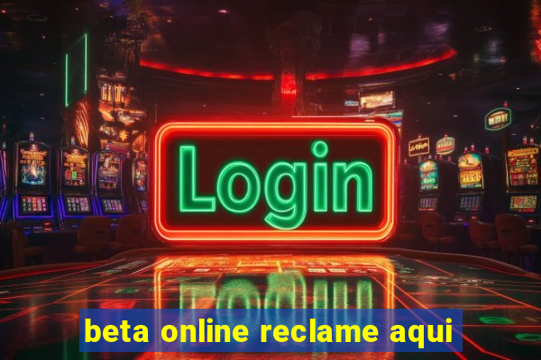 beta online reclame aqui