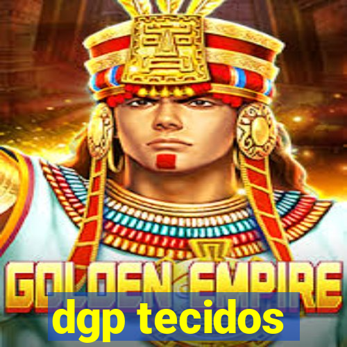 dgp tecidos