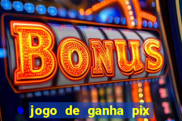 jogo de ganha pix na hora