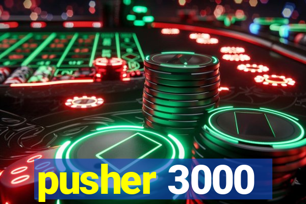 pusher 3000