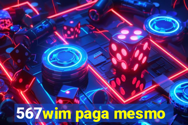 567wim paga mesmo