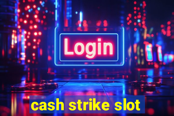 cash strike slot