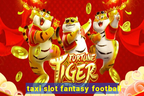 taxi slot fantasy football