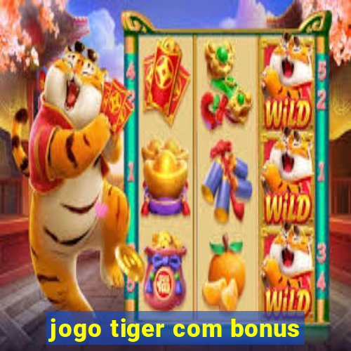 jogo tiger com bonus