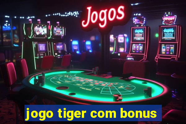 jogo tiger com bonus