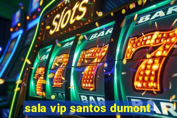 sala vip santos dumont