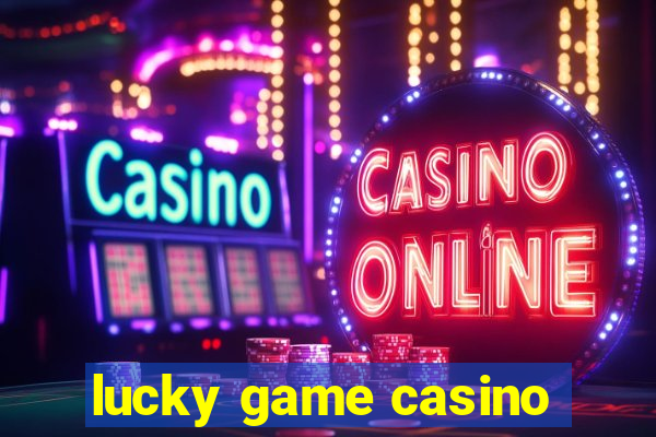 lucky game casino