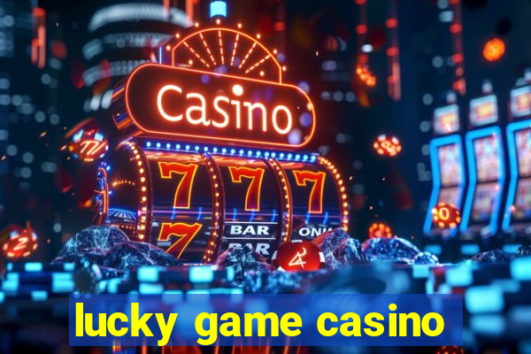 lucky game casino