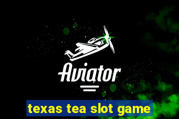 texas tea slot game