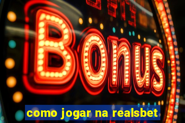 como jogar na realsbet