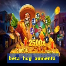 beta hcg aumenta quanto por dia