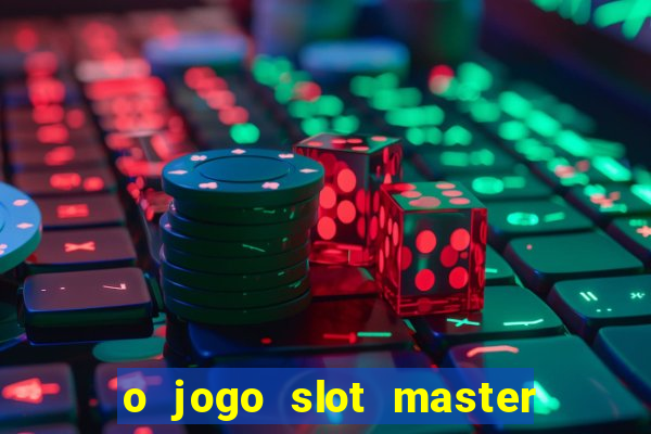 o jogo slot master paga mesmo