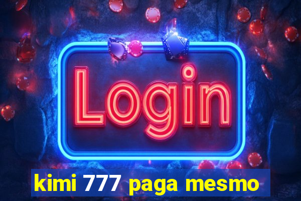 kimi 777 paga mesmo