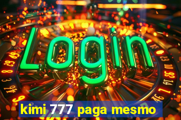 kimi 777 paga mesmo