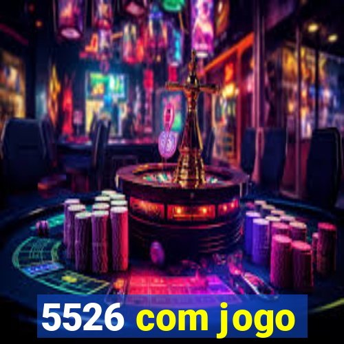 5526 com jogo