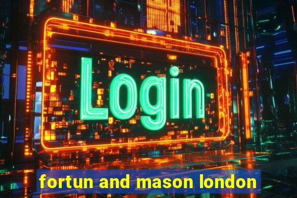 fortun and mason london