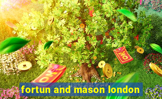 fortun and mason london