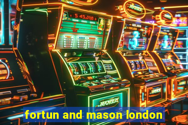 fortun and mason london