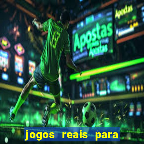 jogos reais para ganhar dinheiro