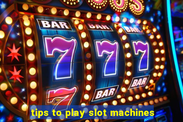 tips to play slot machines