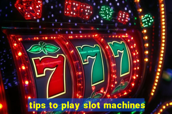 tips to play slot machines