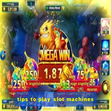 tips to play slot machines