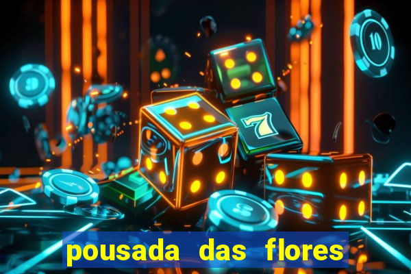 pousada das flores & lm eventos fortuna de minas