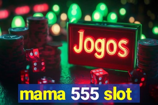 mama 555 slot