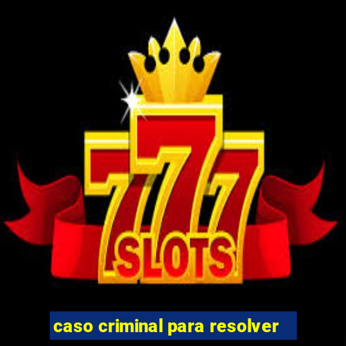 caso criminal para resolver