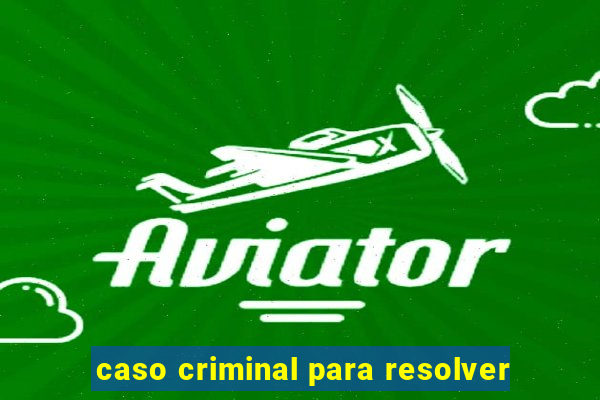 caso criminal para resolver