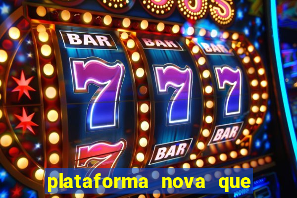 plataforma nova que ta pagando muito