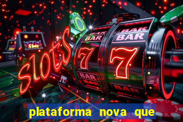 plataforma nova que ta pagando muito