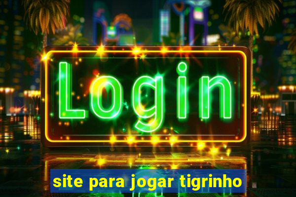 site para jogar tigrinho